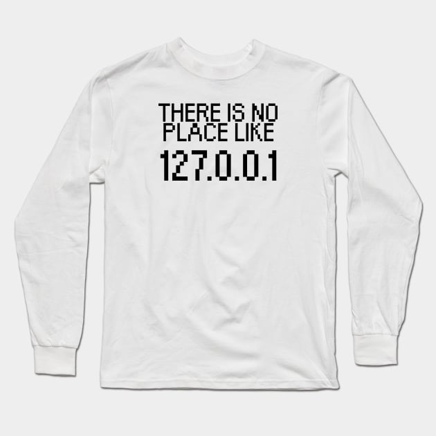 There is no place like 127.0.0.1 Long Sleeve T-Shirt by maxcode